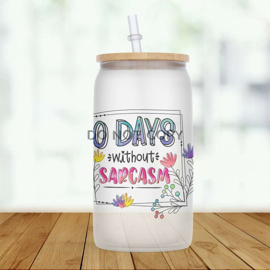 0 Days Without Sarcasm glass can Drinkware Frankie's Fab Designs
