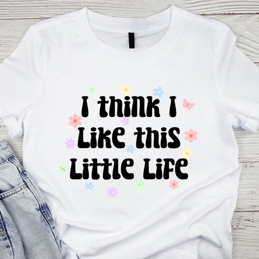 I think I like this little life T-Shirt