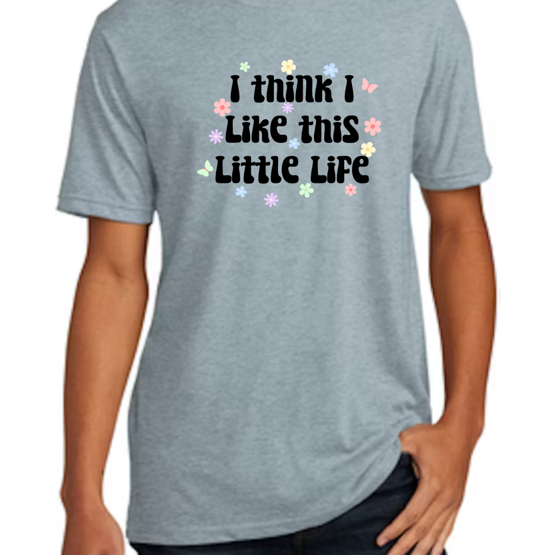 I think I like this little life T-Shirt