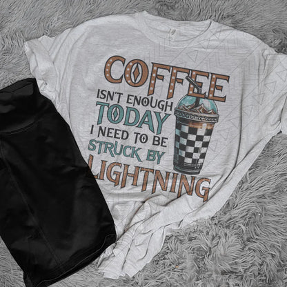 Coffee Isn't Enough T-Shirt