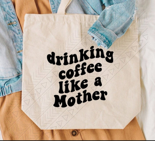 Drinking Coffee Like A Mother Tote