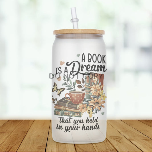 A Book Is A Dream Glass Can