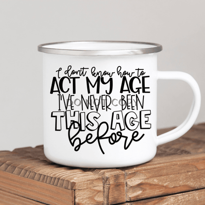 Act My Age Enamel Mug Mug