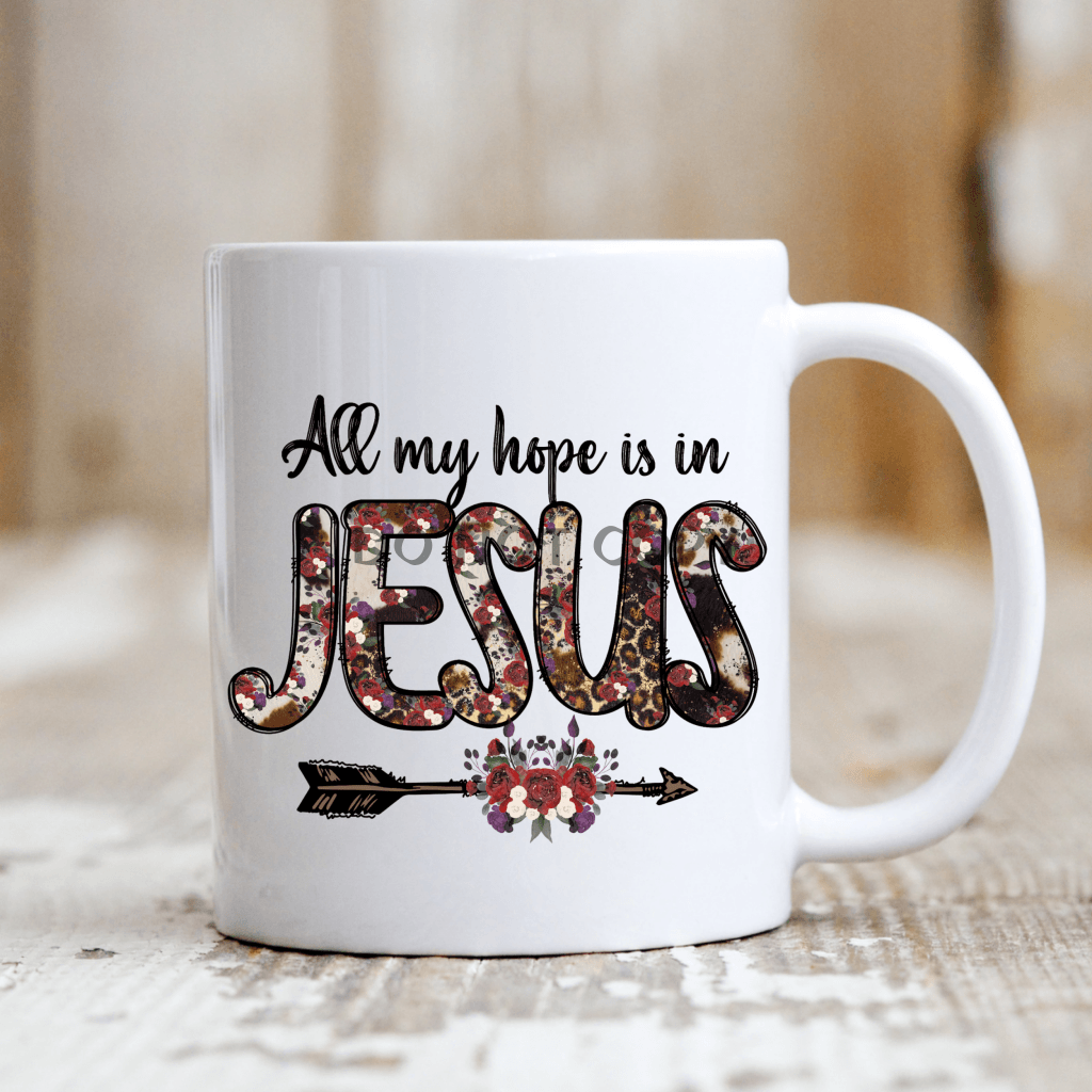 All My Hope Is In Jesus Ceramic Mug 11Oz Mug