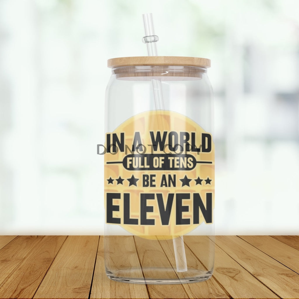 Be An Eleven Glass Can