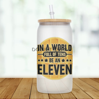 Be An Eleven Glass Can