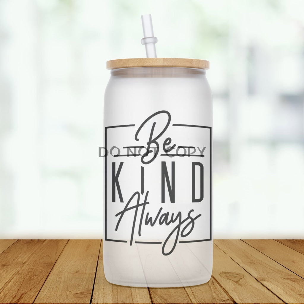 Be Kind Always Glass Can