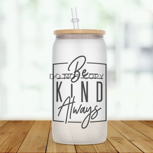 Be Kind Always Glass Can