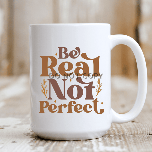 Be Real Not Perfect Mug