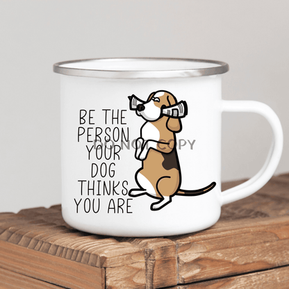 Be The Person Your Dog Thinks You Are Mug