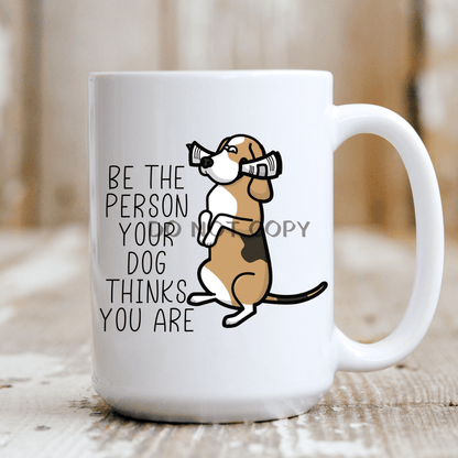 Be The Person Your Dog Thinks You Are Mug