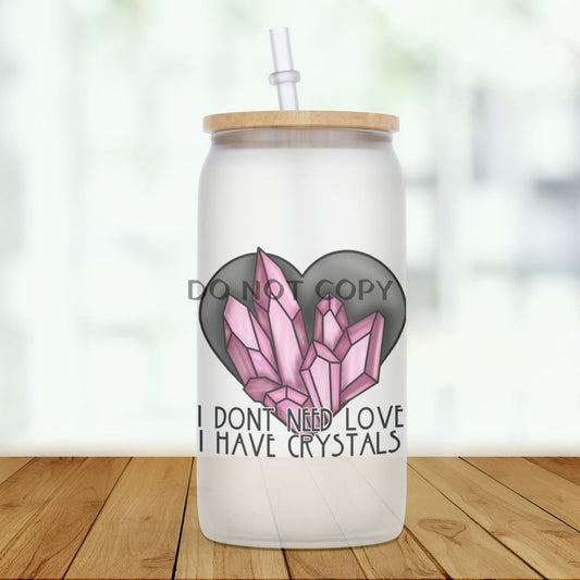 Crystals Not Love Glass Can