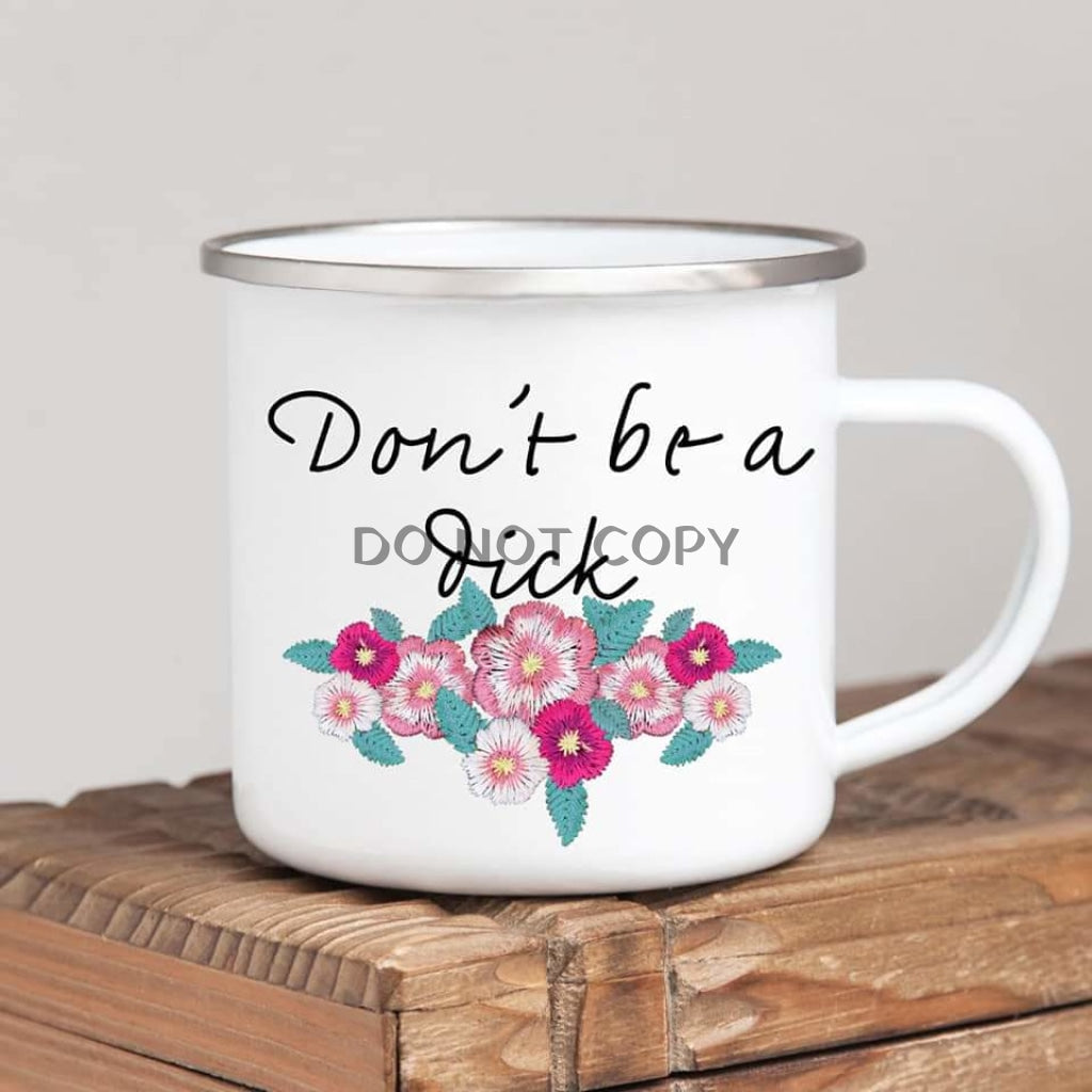 Dont Be A D!ck Enamel Mug Mug