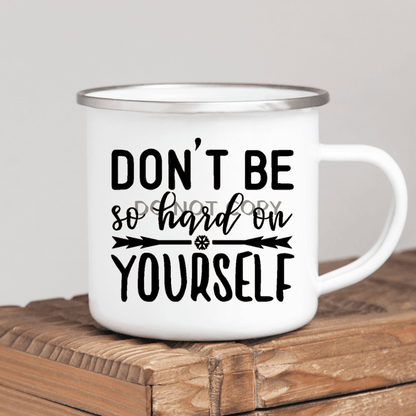 Dont Be So Hard Enamel Mug 11Oz Mug