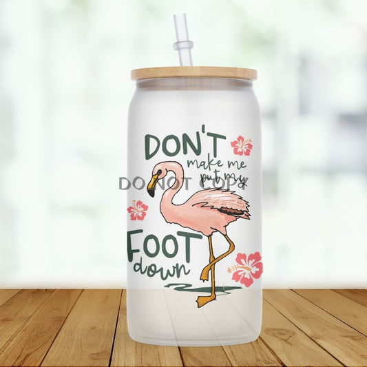 Dont Make Me Put My Foot Down Glass Can