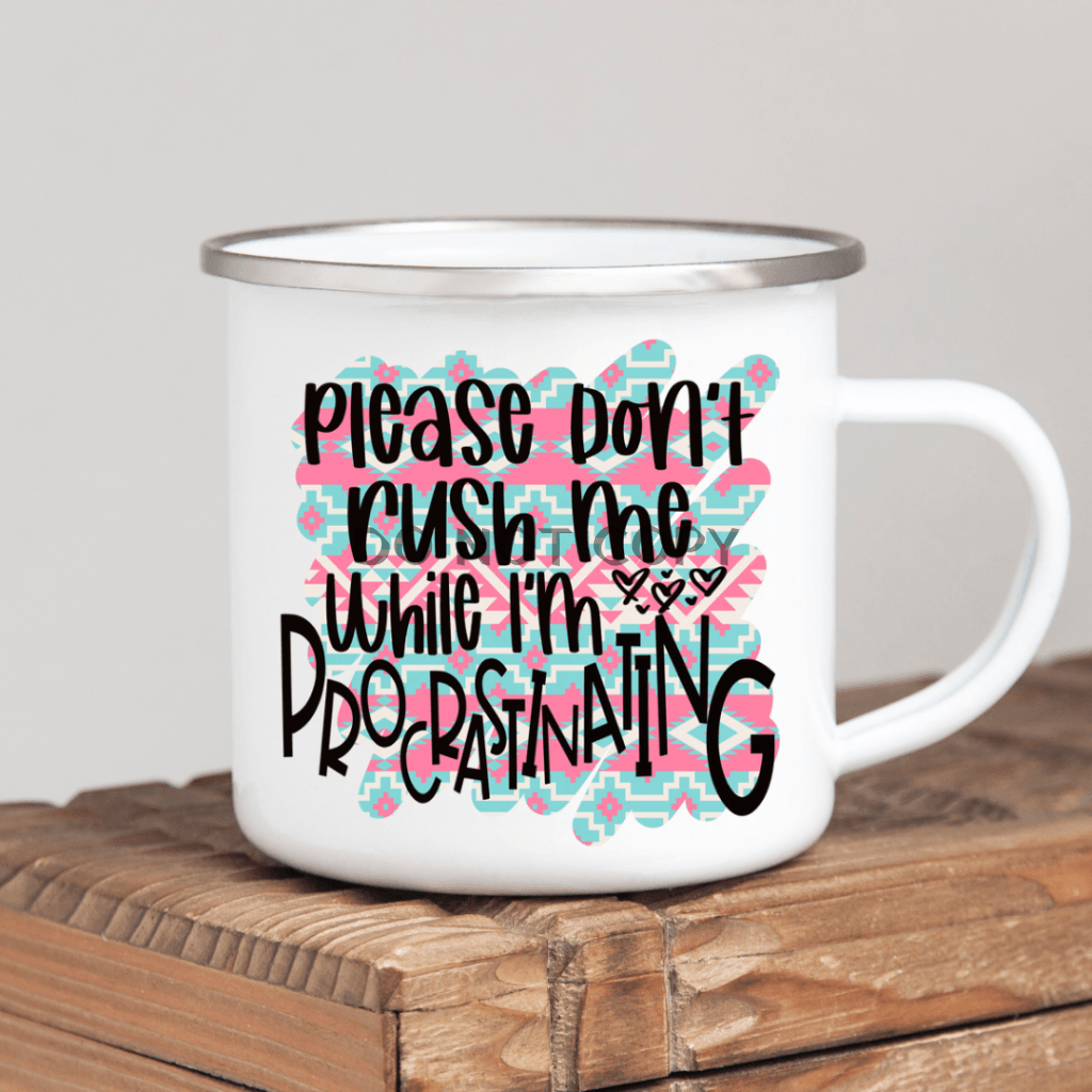 Dont Rush Me Enamel Mug Mug