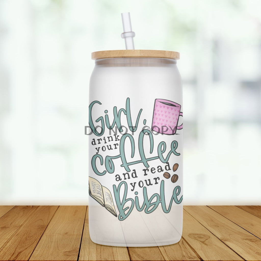 Girl Drink Your Coffee Glass Can