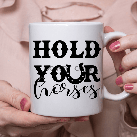 Hold Your Horses Ceramic Mug 11Oz Mug