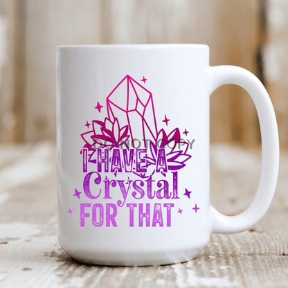 I Have A Crystal For That Mug