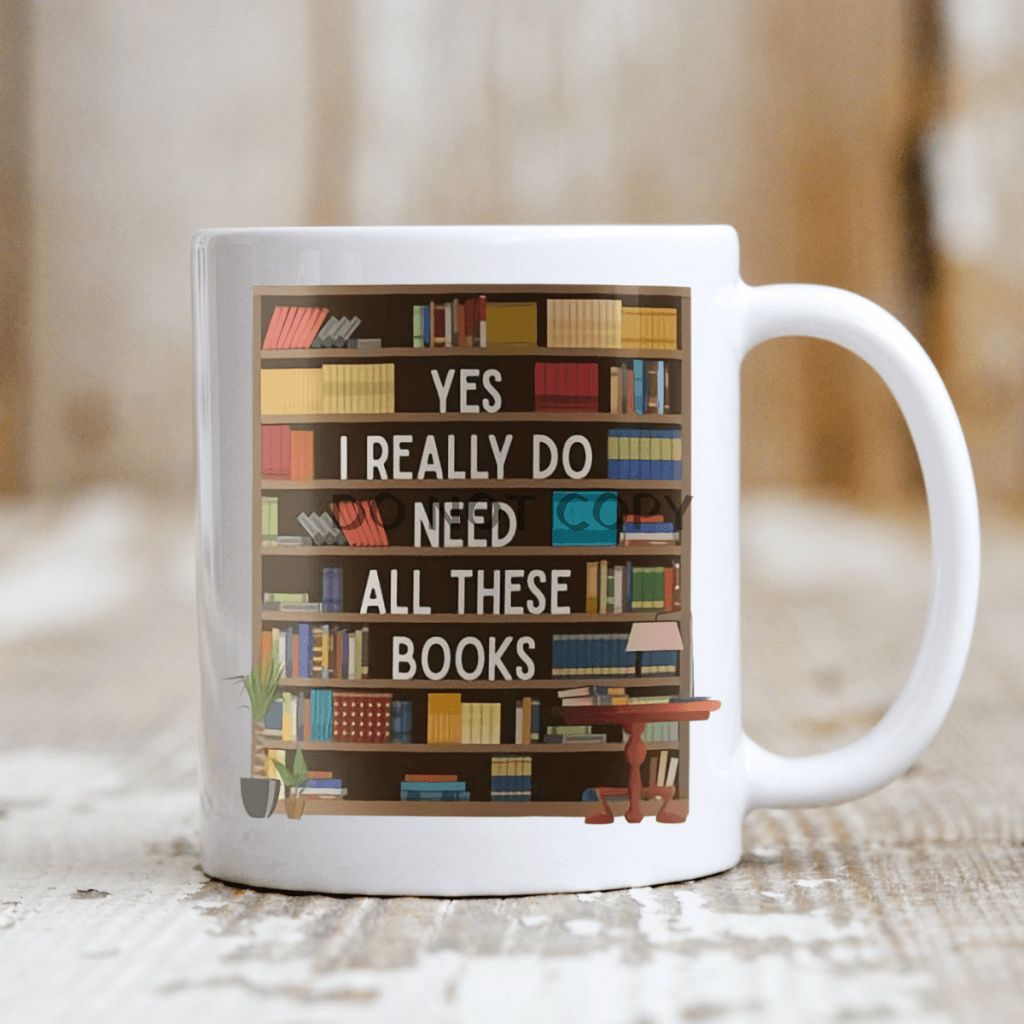 I Really Do Need These Books Ceramic Mug 11Oz Mug