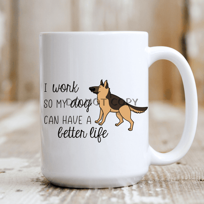 I Work So My Dog Can Have A Better Life Mug