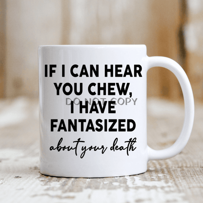 If I Can Hear You Chew Mug