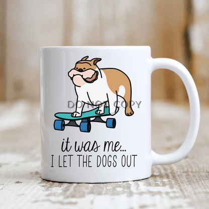 It Was Me I Let The Dogs Out Mug