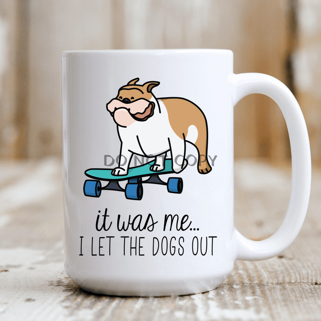 It Was Me I Let The Dogs Out Mug