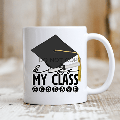 Kiss My Class Goodbye Ceramic Mug 11Oz Mug