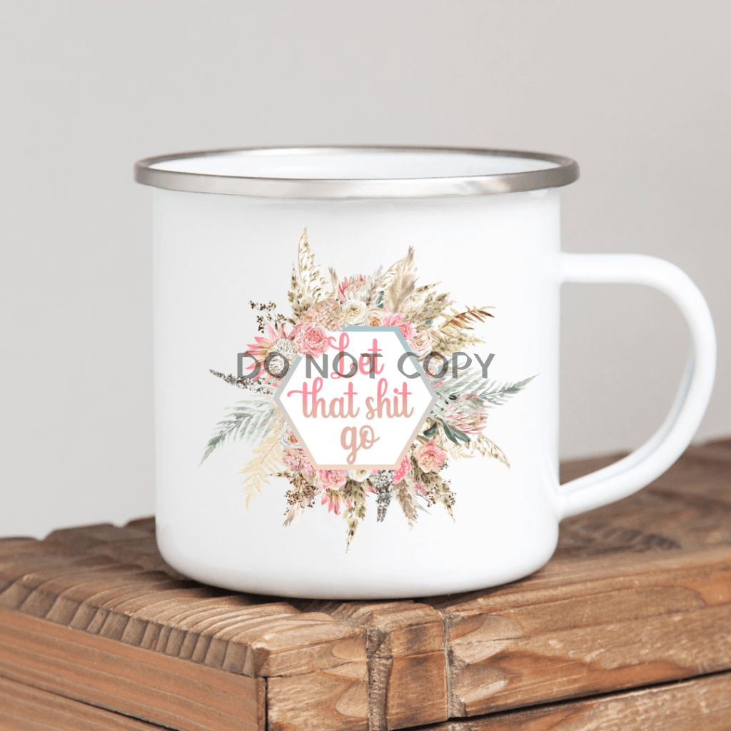 Let That $H!t Go Enamel Mug 11Oz Mug