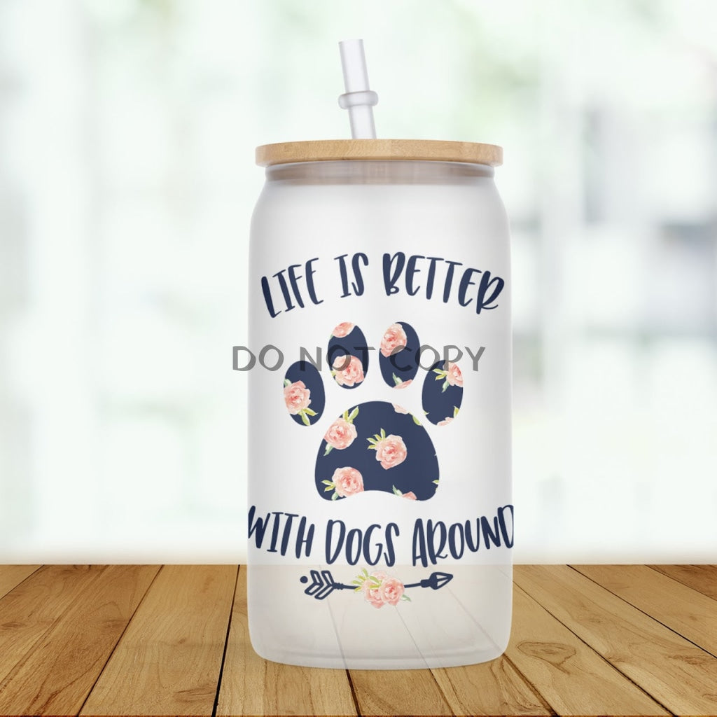 Life Is Better With Dogs Glass Can