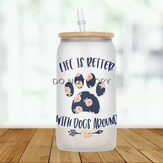 Life Is Better With Dogs Glass Can