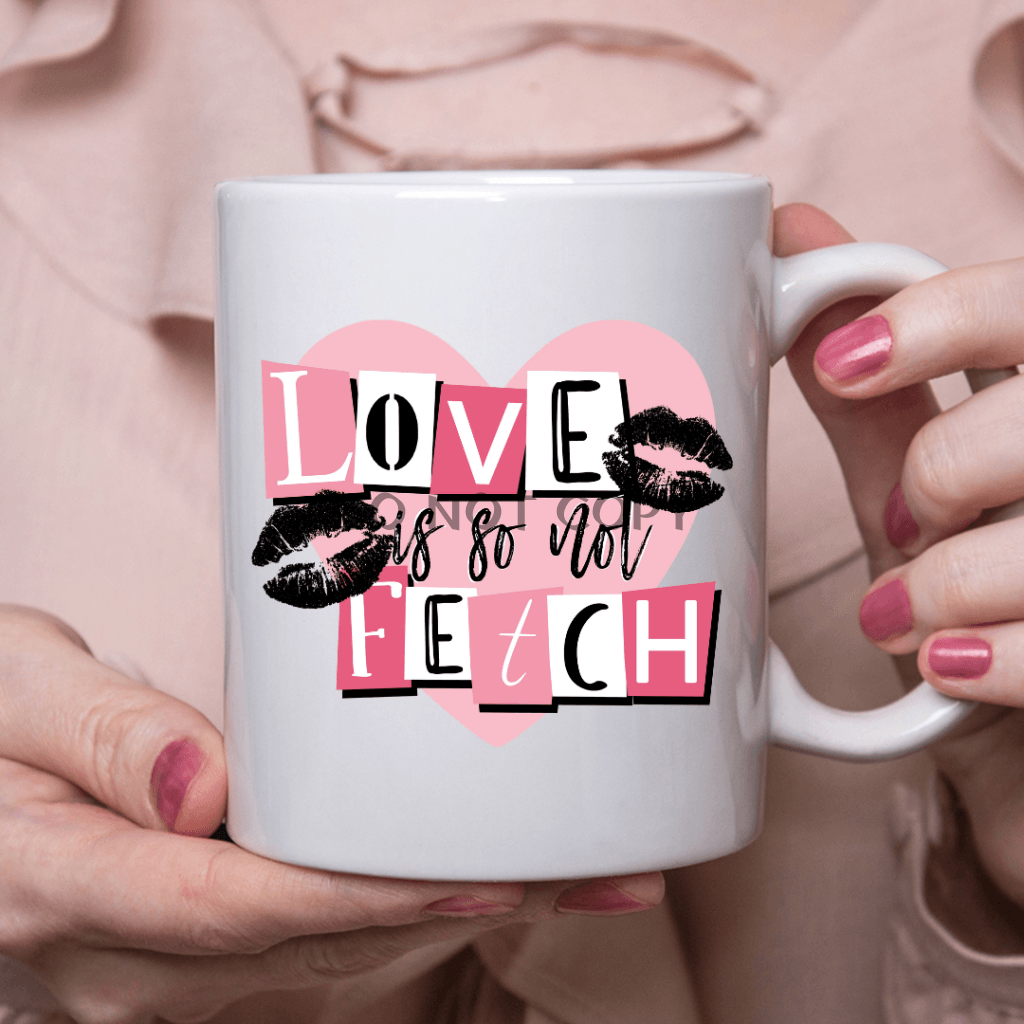 Love Is Not So Fetch Ceramic Mug 11Oz Mug