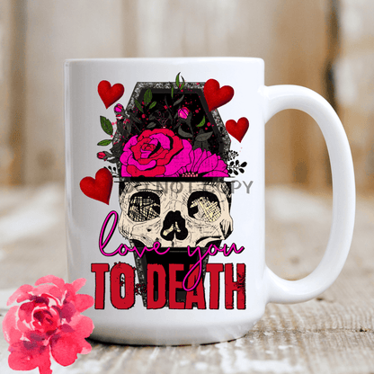 Love You To Death Ceramic Mug 15Oz Mug