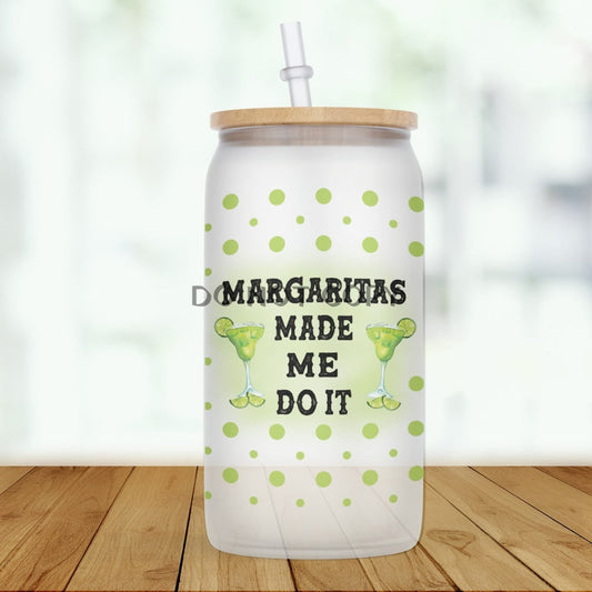 Margaritas Made Me Do It Glass Can